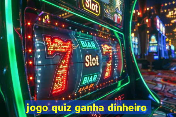 jogo quiz ganha dinheiro